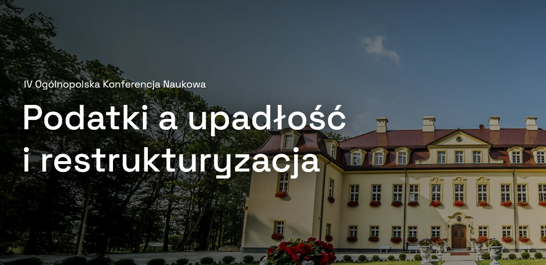 IV Ogólnopolskiej Konferencji Naukowej „Podatki a upadłość i restrukturyzacja”